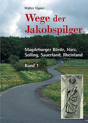 Wege der Jakobspilger / Magdeburger Börde, Harz, Solling, Sauerland, Rheinland