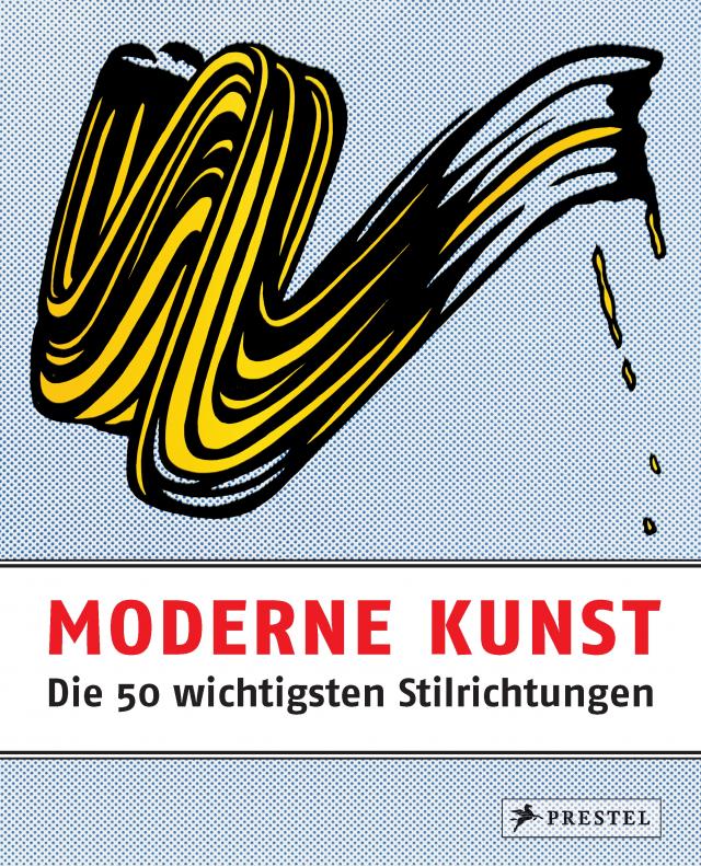 Moderne Kunst - Die 50 wichtigsten Stilrichtungen Gebunden.