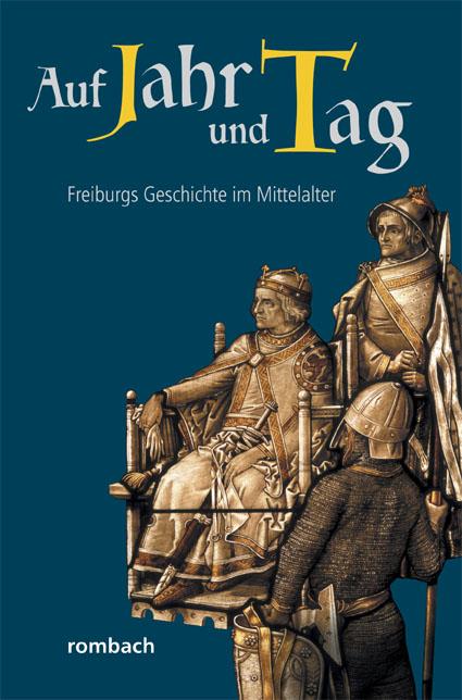 Auf Jahr und Tag – Freiburgs Geschichte im Mittelalter