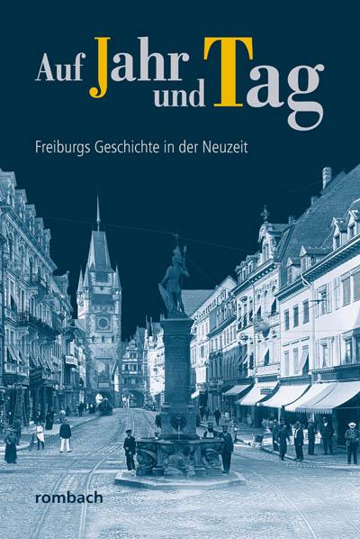 Auf Jahr und Tag – Freiburgs Geschichte in der Neuzeit