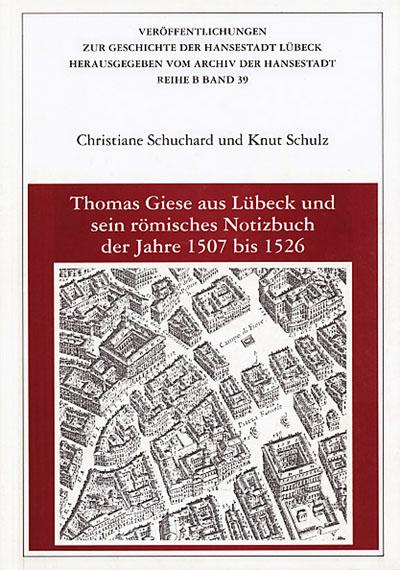 Thomas Giese aus Lübeck und sein römisches Notizbuch der Jahre 1507 bis 1526