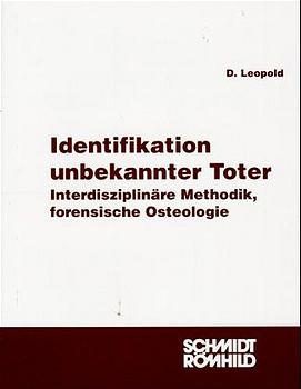 Identifikation unbekannter Toter - Interdisziplinäre Methodik, forensische Osteologie