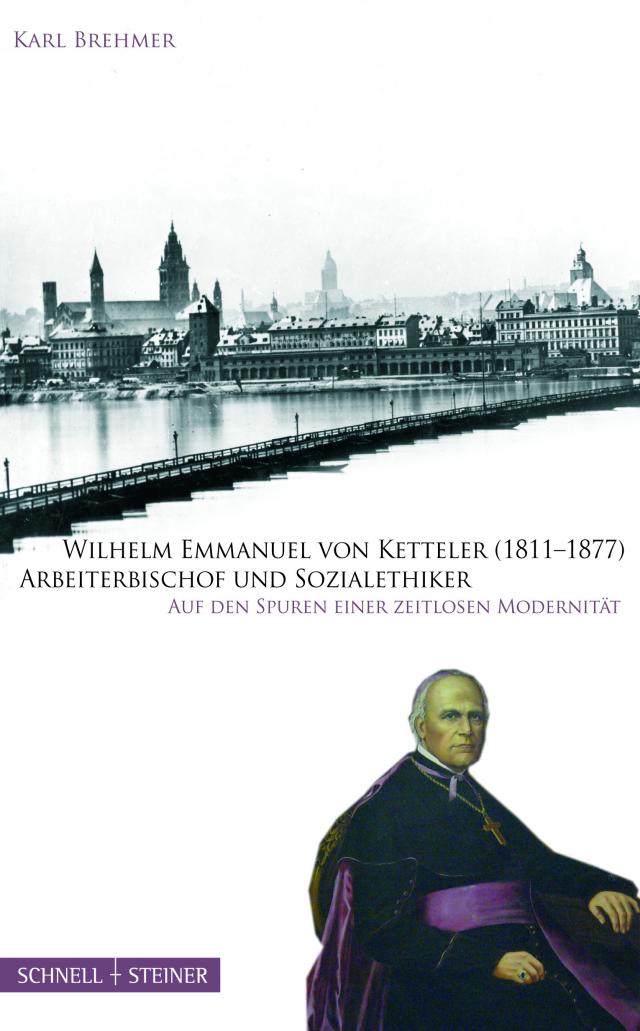 Wilhelm Emmanuel von Ketteler (1811–1877) Arbeiterbischof und Sozialethiker