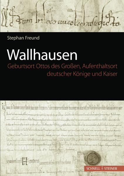 Wallhausen - Geburtsort Ottos des Großen, Aufenthaltsort deutscher Könige und Kaiser