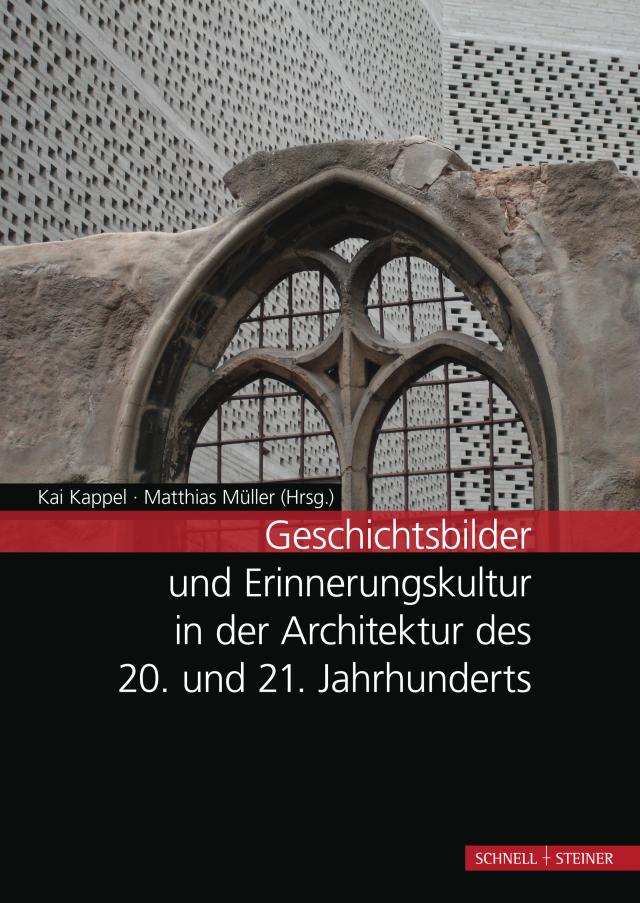 Geschichtsbilder und Erinnerungskultur in der Architektur des 20. und 21. Jahrhunderts