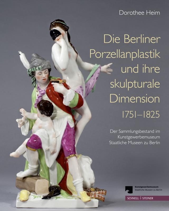 Die Berliner Porzellanplastik und ihre skulpturale Dimension 1751–1825