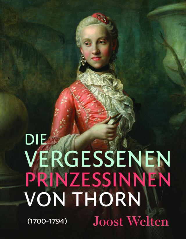 Die vergessenen Prinzessinnen von Thorn (1700–1794)