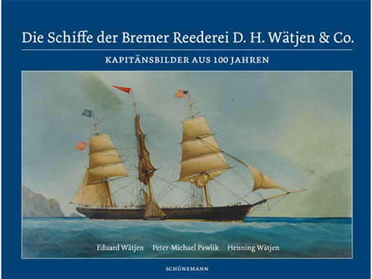 Die Schiffe der Bremer Reederei D. H. Wätjen & Co.