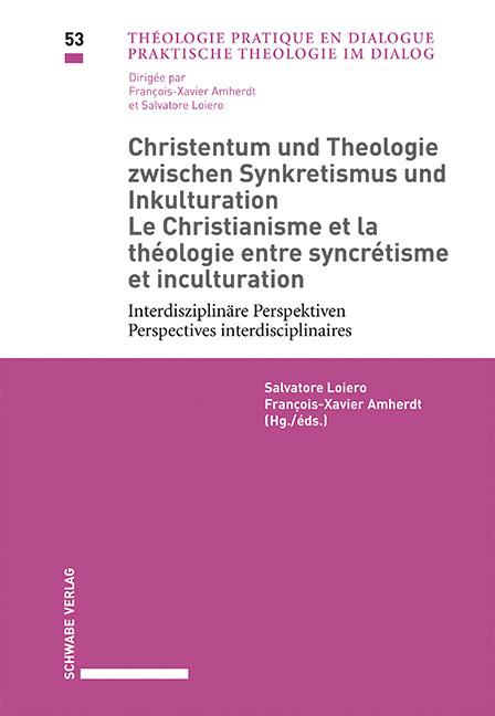 Christentum und Theologie zwischen Synkretismus und Inkulturation / Le christianisme et la théologie entre syncrétisme et inculturation