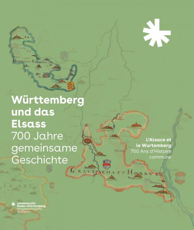 Württemberg und das Elsass: 700 Jahre gemeinsame Geschichte. L’Alsace et le Wurtemberg: 700 Ans d’Histoire commune