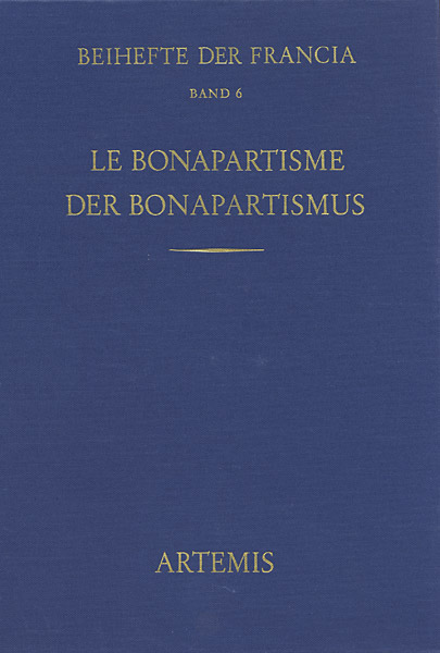 Le Bonapartisme. Phénomène historique et mythe politique. Der Bonapartismus. Historisches Phänomen und politischer Mythos
