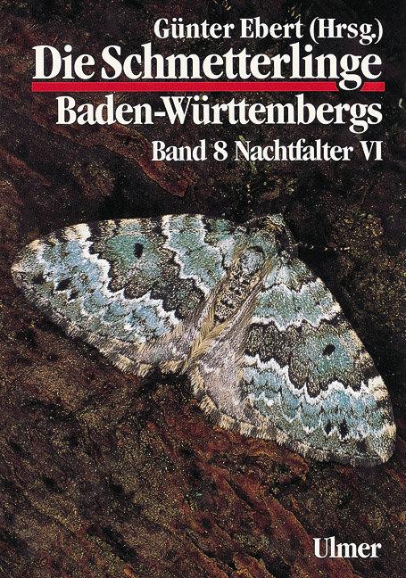 Die Schmetterlinge Baden-Württembergs Band 8 - Nachtfalter VI