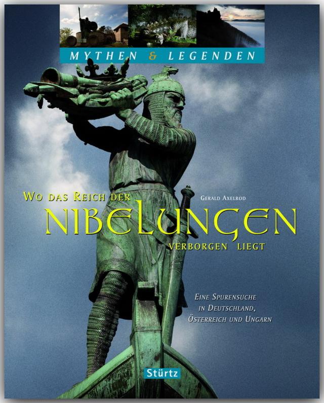 Wo das Reich der Nibelungen verborgen liegt - Eine Spurensuche in Deutschland, Österreich und Ungarn - Mythen & Legenden