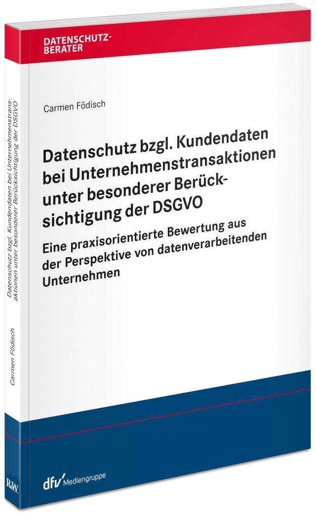Datenschutz bzgl. Kundendaten bei Unternehmenstransaktionen unter besonderer Berücksichtigung der DSGVO