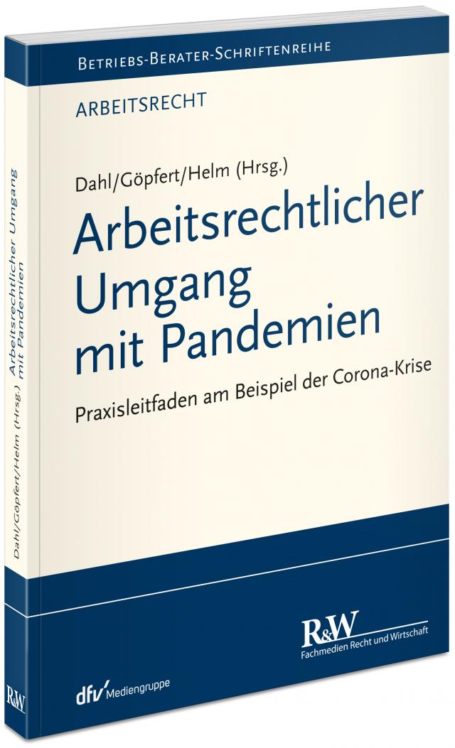 Arbeitsrechtlicher Umgang mit Pandemien Betriebs-Berater Schriftenreihe/Arbeitsrecht  