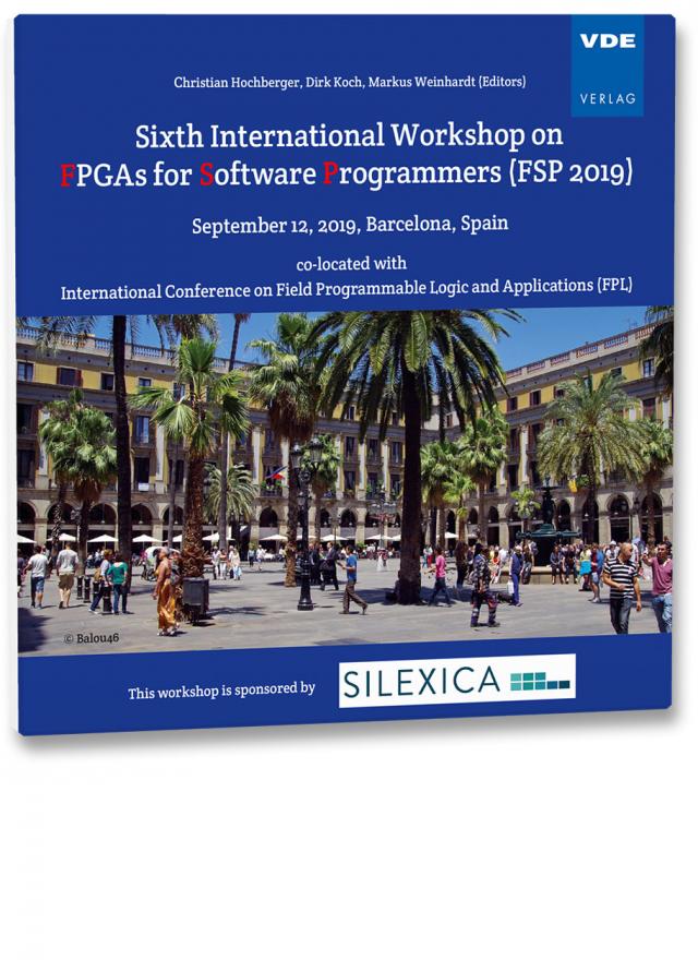 Sixth International Workshop on FPGAs for Software Programmers (FSP 2019)