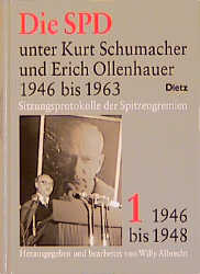 Die SPD unter Kurt Schumacher und Erich Ollenhauer 1946-1963. Sitzungsprotokolle...