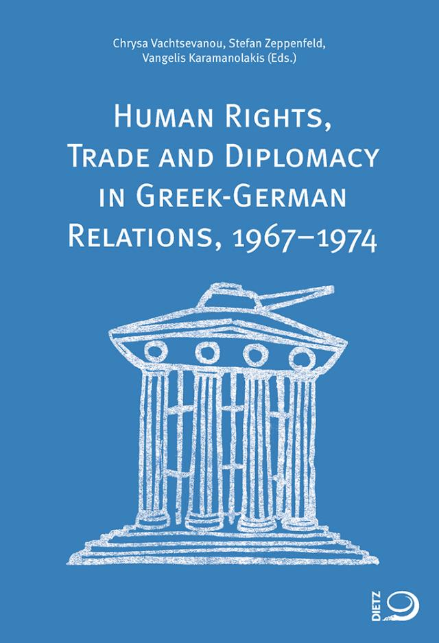 Human Rights, Trade and Diplomacy in the Greek-German Relaltions, 1967–1974