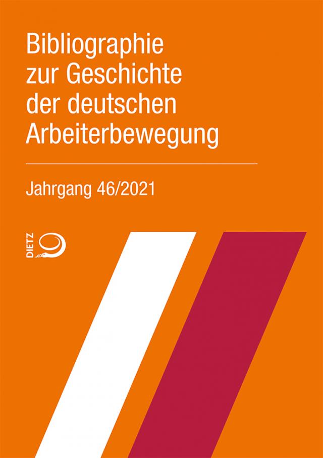 Bibliographie zur Geschichte der deutschen Arbeiterbewegung, Jahrgang 46 (2021)