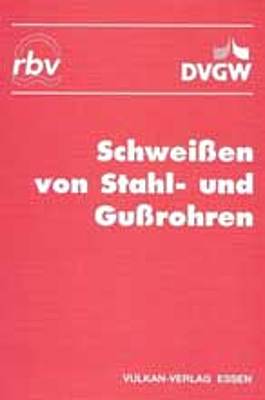 Schweißen von Stahl- und Gußrohren Schriftenreihe des Instituts für Rohrleitungsbau an der Fachhochschule Oldenburg  