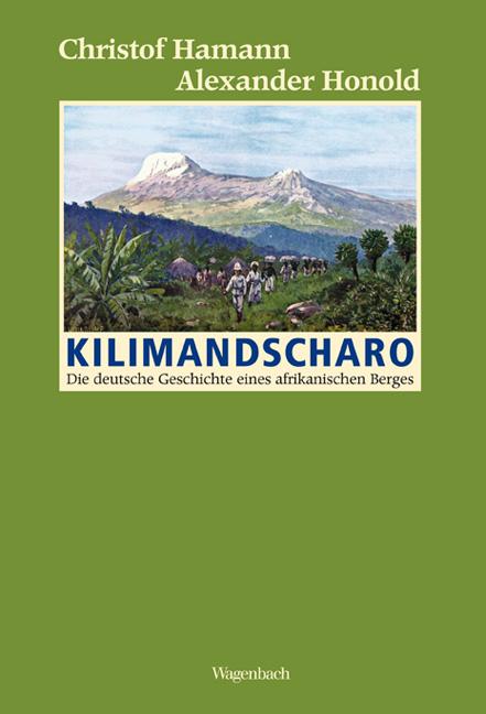 Kilimandscharo Die deutsche Geschichte eines afrikanischen Berges