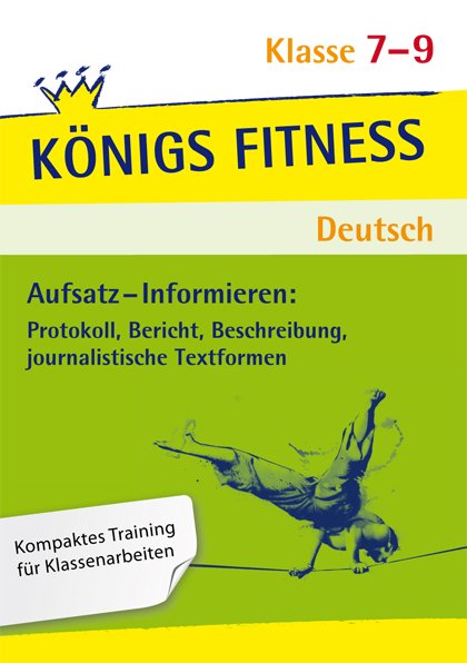 Aufsatz - Informieren: Protokoll, Bericht, Beschreibung, journalistische Textformen. Deutsch Klasse 7-9.