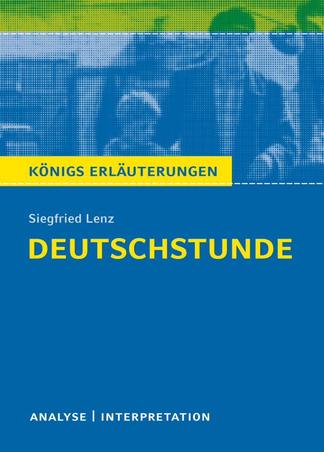 Deutschstunde. Textanalyse und Interpretation zu Siegfried Lenz