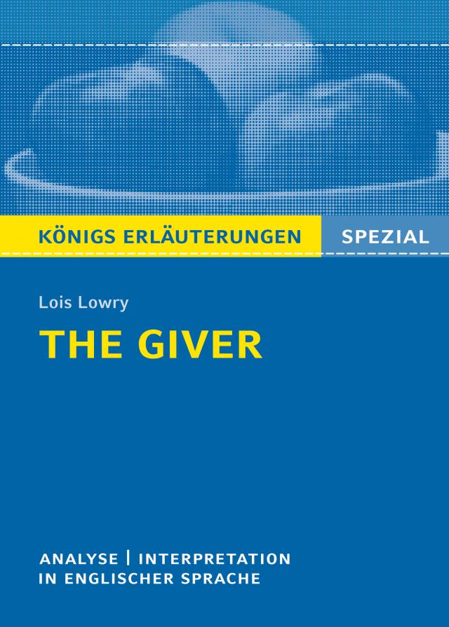 The Giver von Lois Lowry. Textanalyse und Interpretation