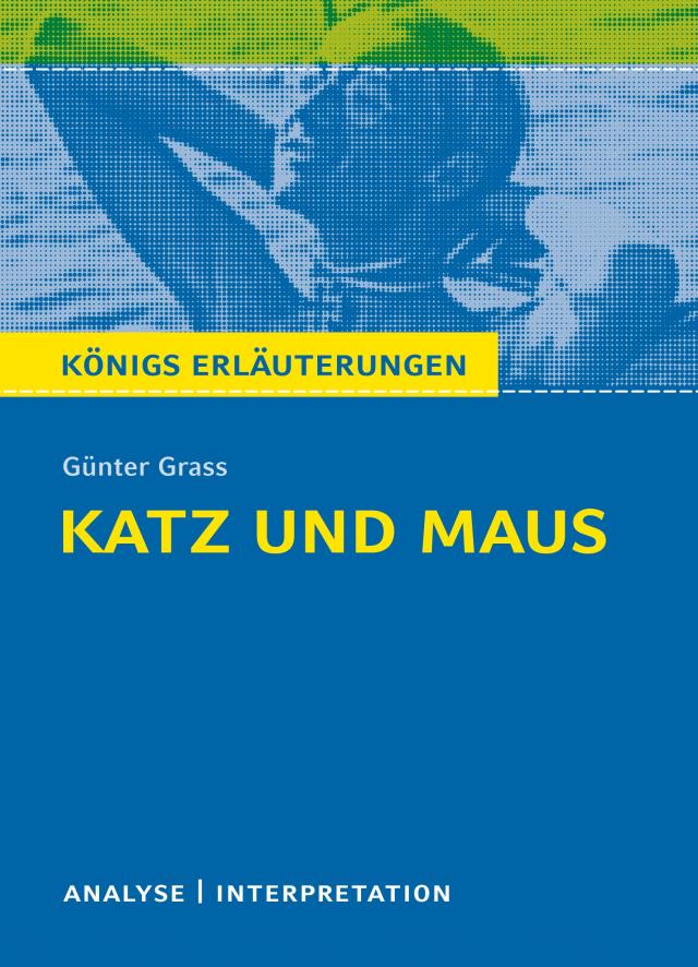 Katz und Maus von Günter Grass. Textanalyse und Interpretation mit ausführlicher Inhaltsangabe und Abituraufgaben mit Lösungen.