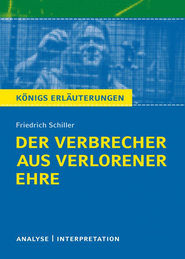 Der Verbrecher aus verlorener Ehre von Friedrich Schiller. Textanalyse und Interpretation mit ausführlicher Inhaltsangabe und Abituraufgaben mit Lösungen.