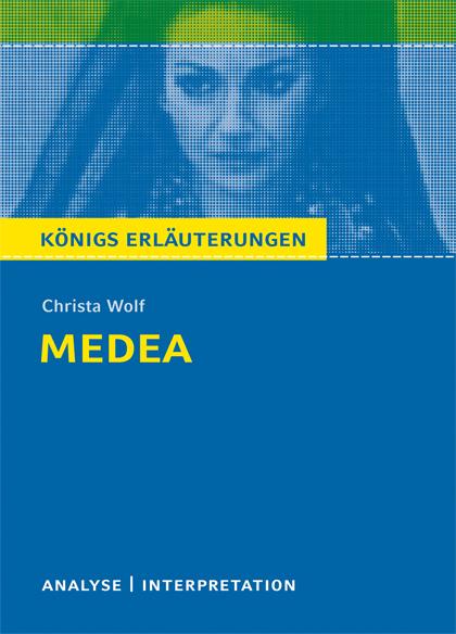 Medea von Christa Wolf. Textanalyse und Interpretation mit ausführlicher Inhaltsangabe und Abituraufgaben mit Lösungen.