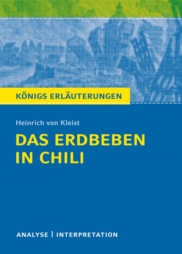 Das Erdbeben in Chili von Heinrich von Kleist. Textanalyse und Interpretation mit ausführlicher Inhaltsangabe und Abituraufgaben mit Lösungen.