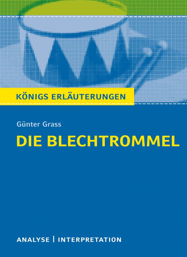 Die Blechtrommel von Günter Grass. Textanalyse und Interpretation mit ausführlicher Inhaltsangabe und Abituraufgaben mit Lösungen.