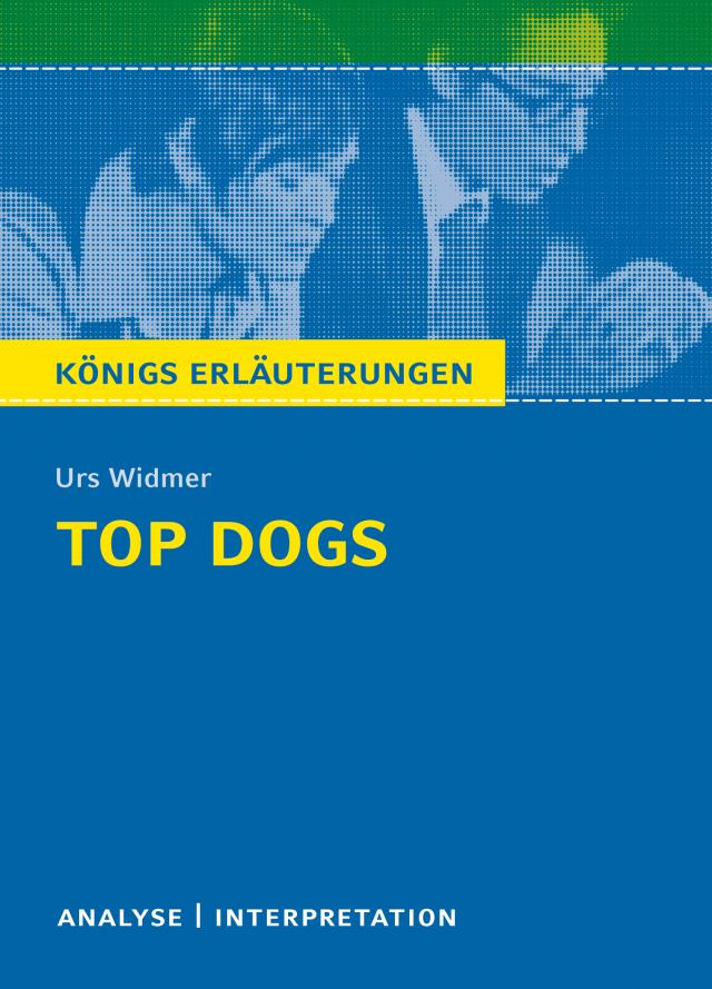 Top Dogs von Urs Widmer. Textanalyse und Interpretation mit ausführlicher Inhaltsangabe und Abituraufgaben mit Lösungen.