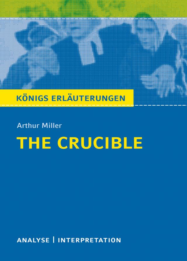 The Crucible - Hexenjagd von Arthur Miller. Textanalyse und Interpretation mit ausführlicher Inhaltsangabe und Abituraufgaben mit Lösungen.