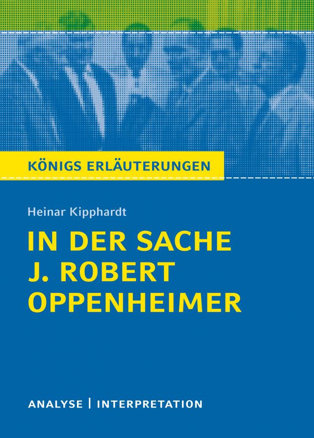 In der Sache J. Robert Oppenheimer. Königs Erläuterungen.