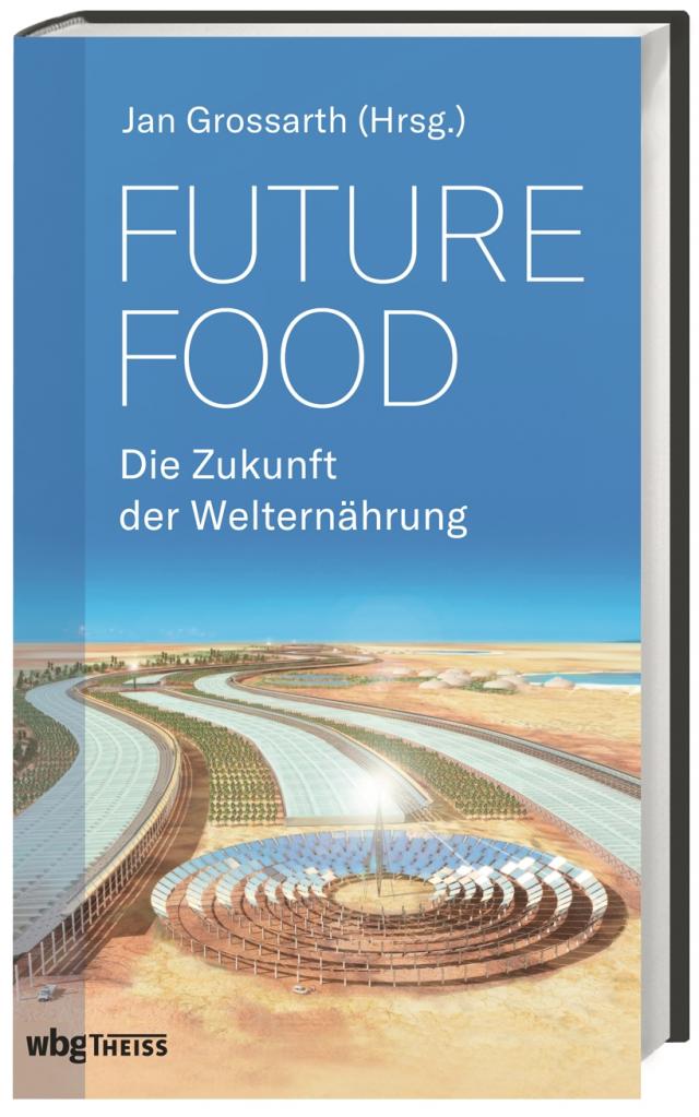 Future Food. Die Zukunft der Welternährung