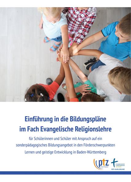 Einführung in die Bildungspläne für Schülerinnen und Schüler mit Anspruch auf ein sonderpädagogisches Bildungsangebot in den Förderschwerpunkten Lernen und geistige Entwicklung in Baden-Württemberg im Fach Evangelische Religionslehre