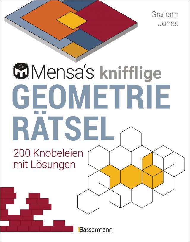 Mensa's knifflige Geometrierätsel. Mathematische Aufgaben aus der Trigonometrie und räumlichen Vorstellungskraft. 3D-Rätsel, Pentominos, Tangrams, Streichholzpuzzles, Flächenrätsel u.v.m.