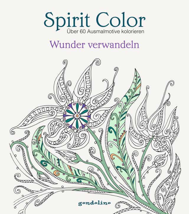 Spirit Color: Über 60 Ausmalmotive kolorieren - Wunder verwandeln