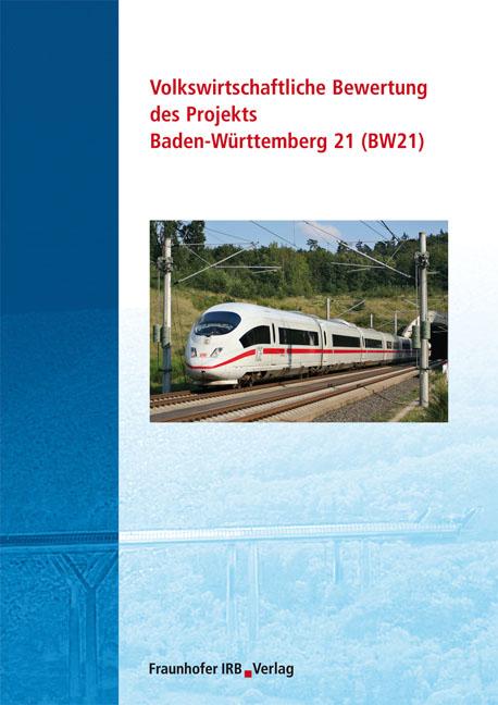 Volkswirtschaftliche Bewertung des Projekts Baden-Württemberg 21 (BW 21)