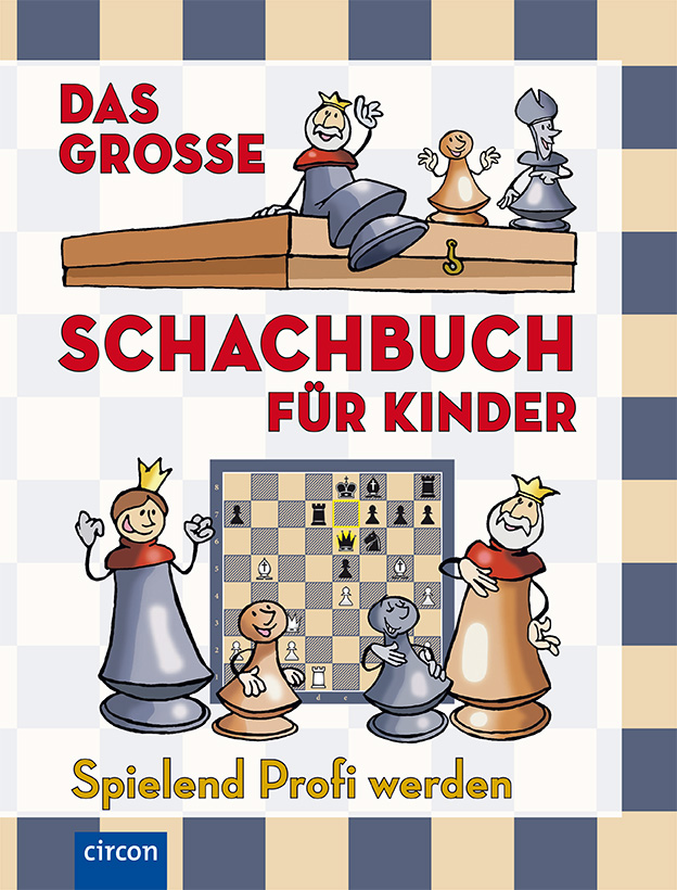 Das große Schachbuch für Kinder. Spielend Profi werden