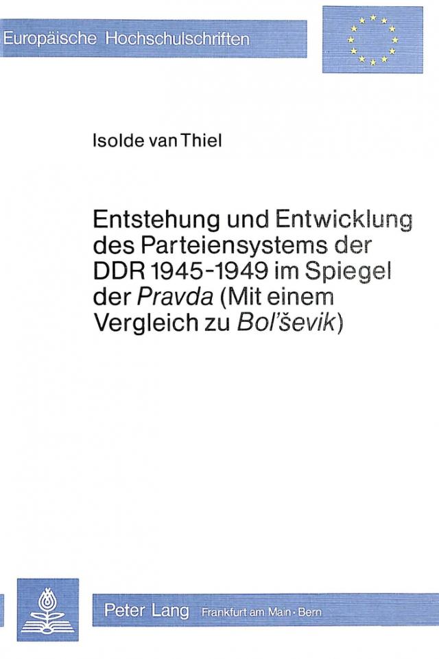 Entstehung und Entwicklung des Parteiensystems der DDR 1945-1949 im Spiegel der «Pravda» (mit einem Vergleich zu «Bol'Sevik»)
