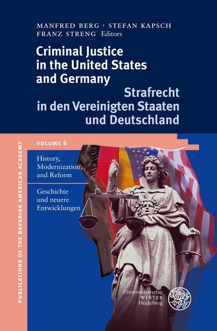 Criminal Justice in the United States and Germany / Strafrecht in den Vereinigten Staaten und Deutschland