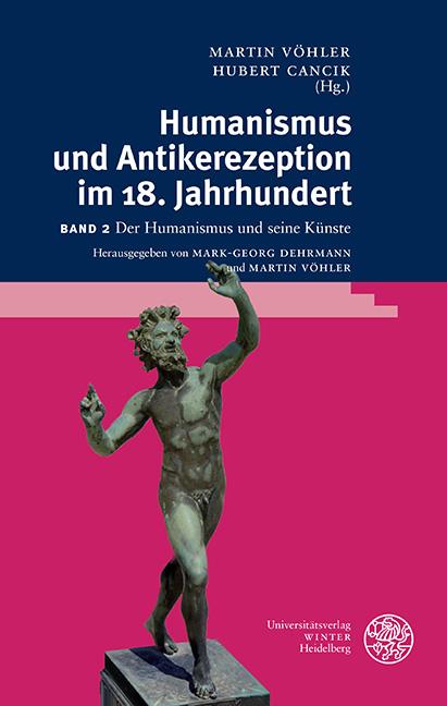 Humanismus und Antikerezeption im 18. Jahrhundert / Der Humanismus und seine Künste