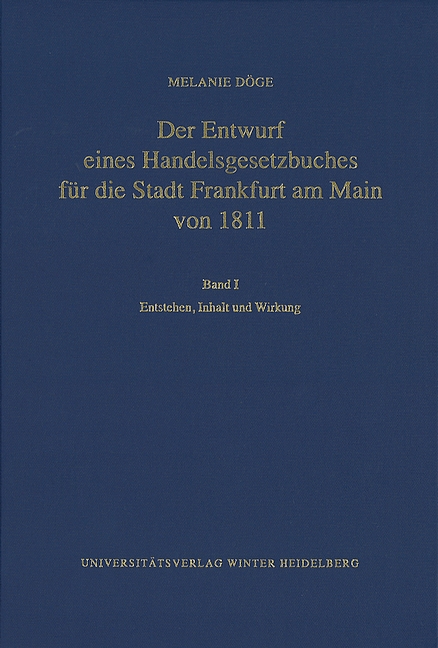 Der Entwurf eines Handelsgesetzbuches für die Stadt Frankfurt am Main von 1811 / Entstehen, Inhalt und Wirkung