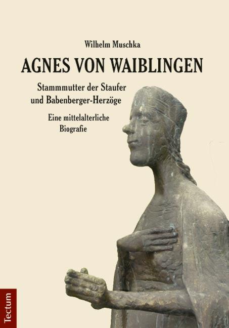 Agnes von Waiblingen - Stammmutter der Staufer und Babenberger-Herzöge