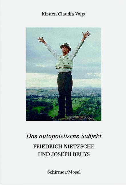 Friedrich Nietzsche und Joseph Beuys. Das autopoetische Subjekt