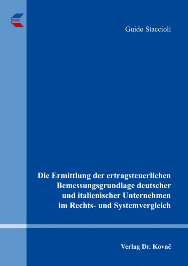 Die Ermittlung der ertragsteuerlichen Bemessungsgrundlage deutscher und italienischer Unternehmen im Rechts- und Systemvergleich