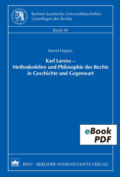 Karl Larenz - Methodenlehre und Philosophie des Rechts in Geschichte und Gegenwart